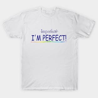 I'm Perfect! T-Shirt